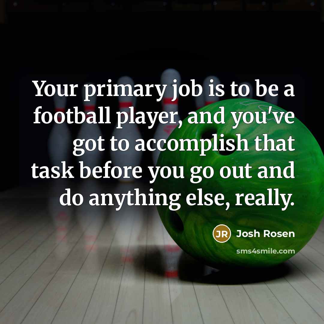 “Your primary job is to be a football player, and…” quote by Josh Rosen
