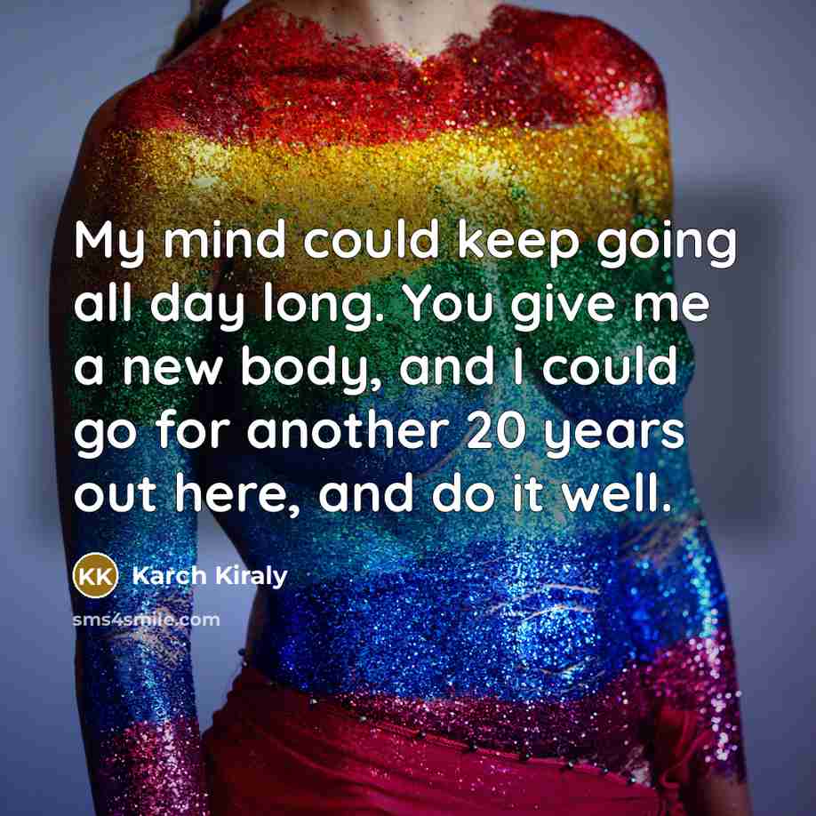 “My mind could keep going all day long. You give…” quote by Karch Kiraly