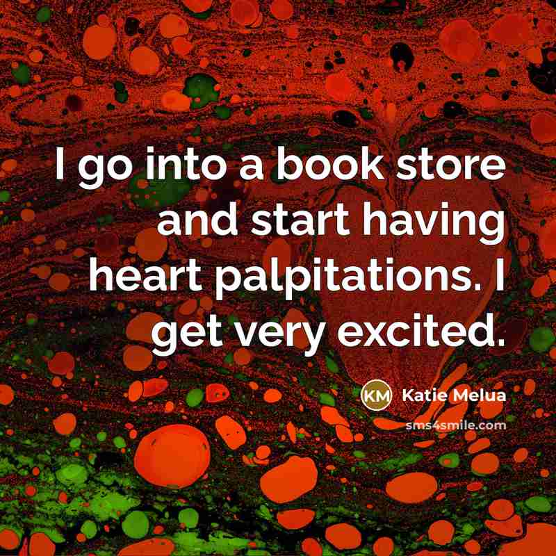 “I go into a book store and start having heart…” quote by Katie Melua