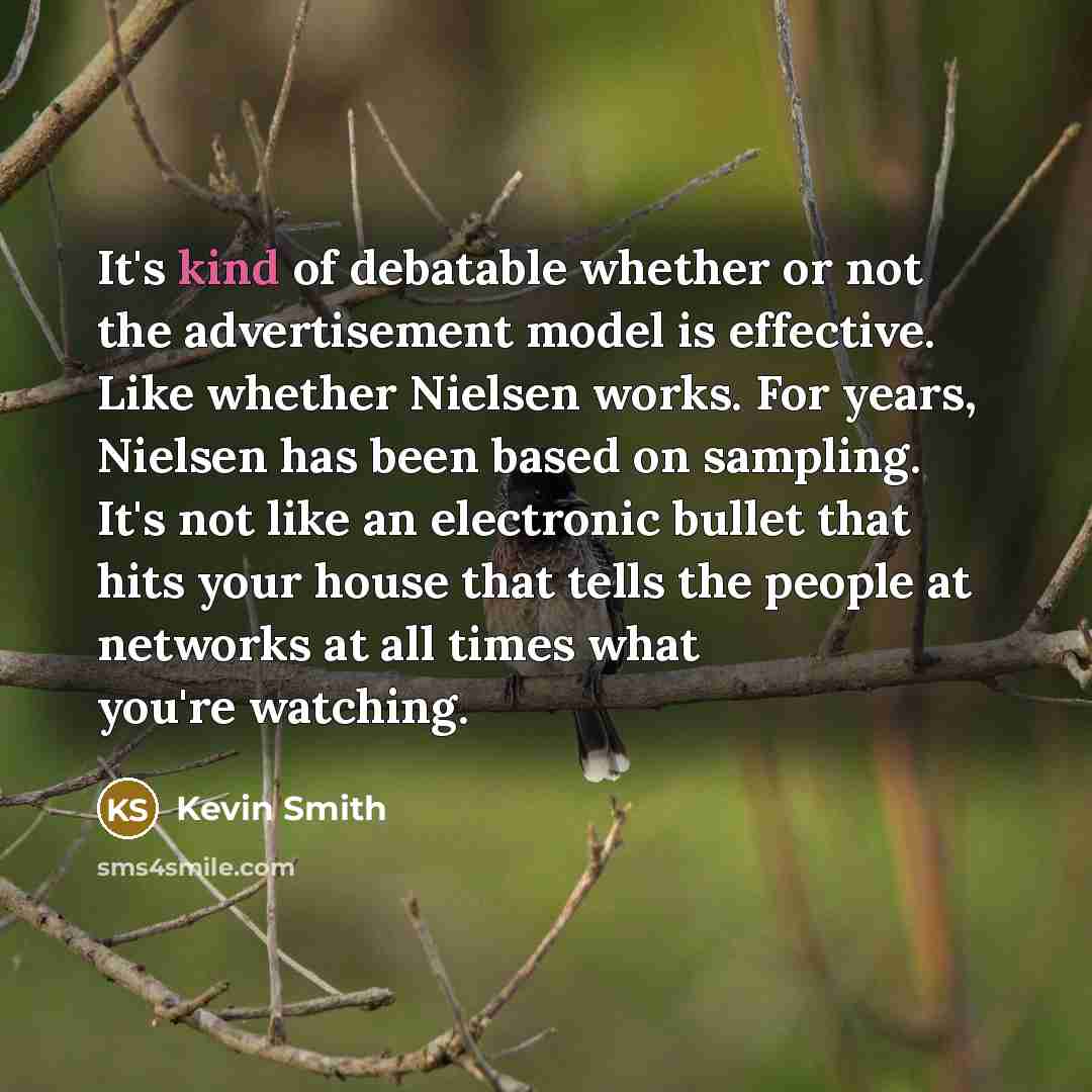 “It's kind of debatable whether or not the advertisement model…” quote by Kevin Smith
