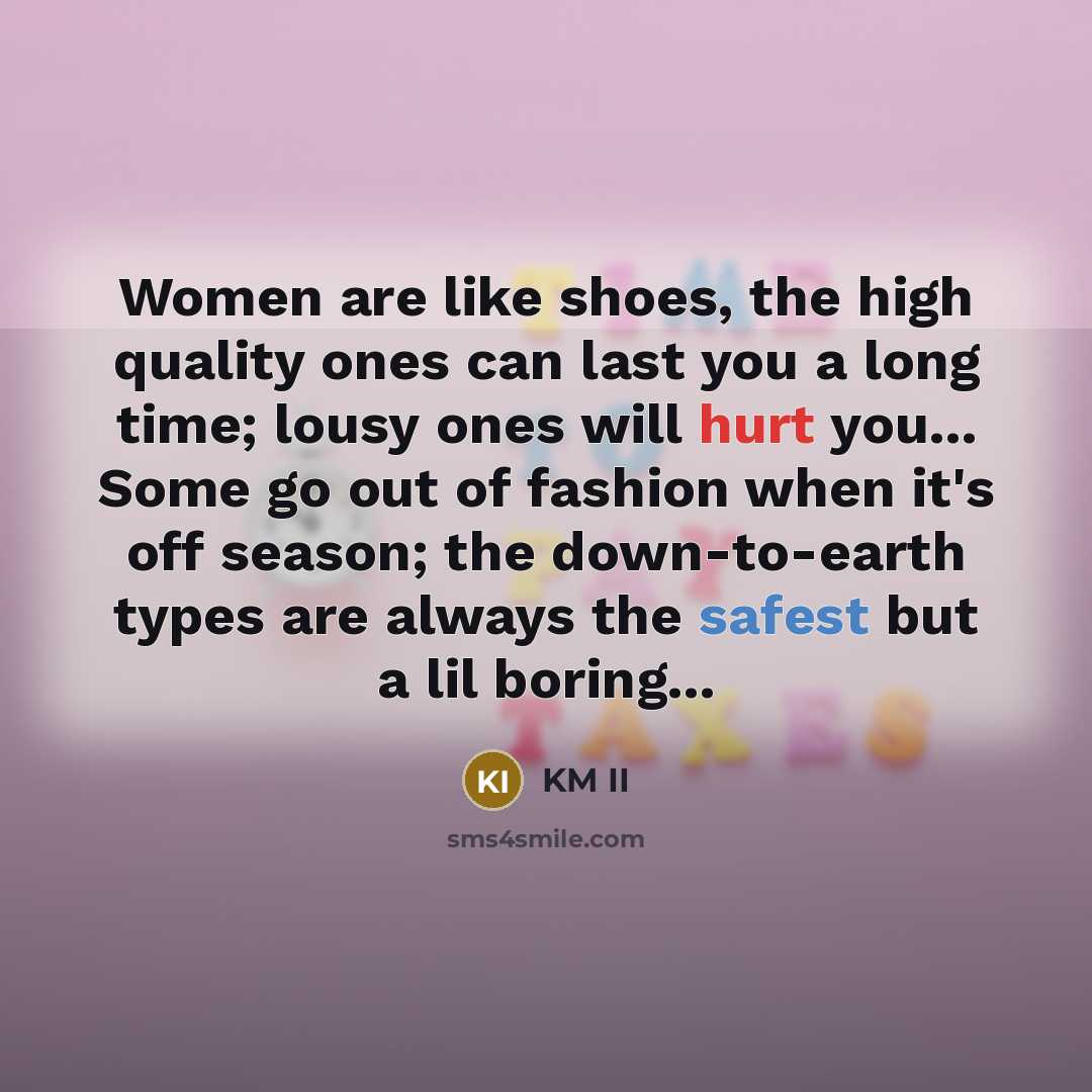 “Women are like shoes, the high quality ones can last…” quote by KM II