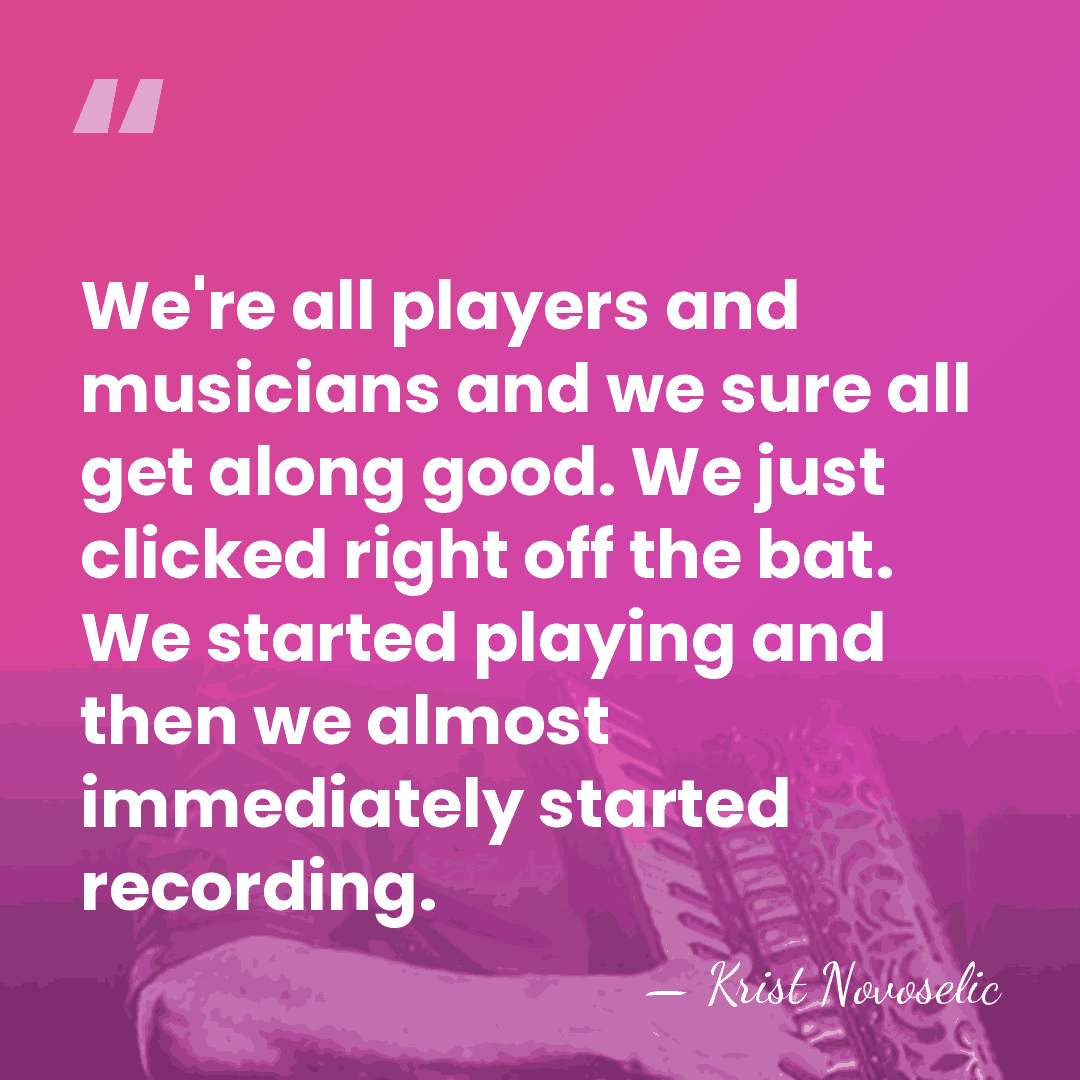 We're all players and musicians and we sure all get along good.&hellip; - Krist Novoselic