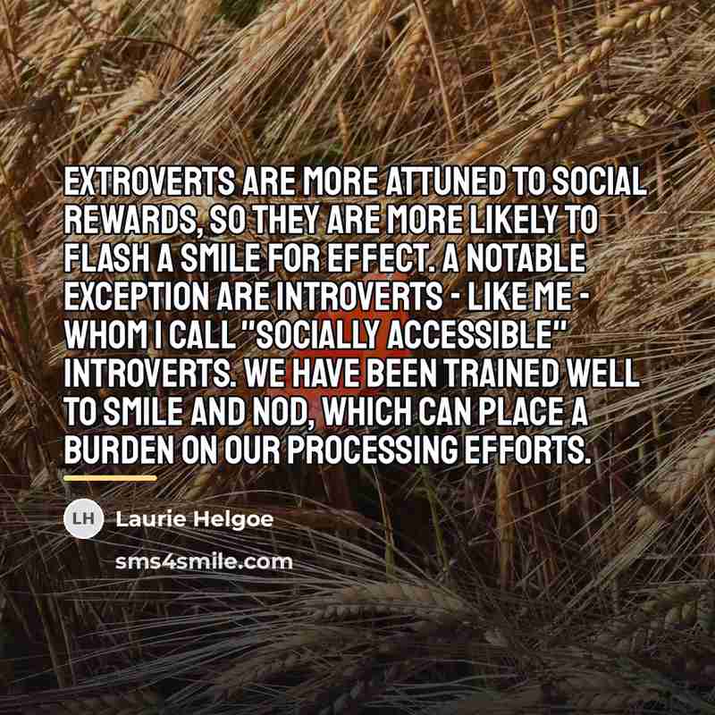 “Extroverts are more attuned to social rewards, so they are…” quote by Laurie Helgoe