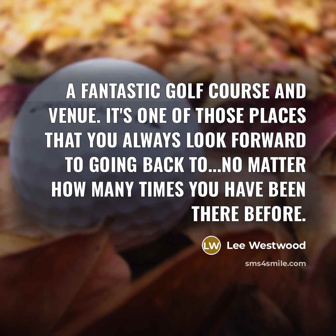 “A fantastic golf course and venue. It's one of those…” quote by Lee Westwood