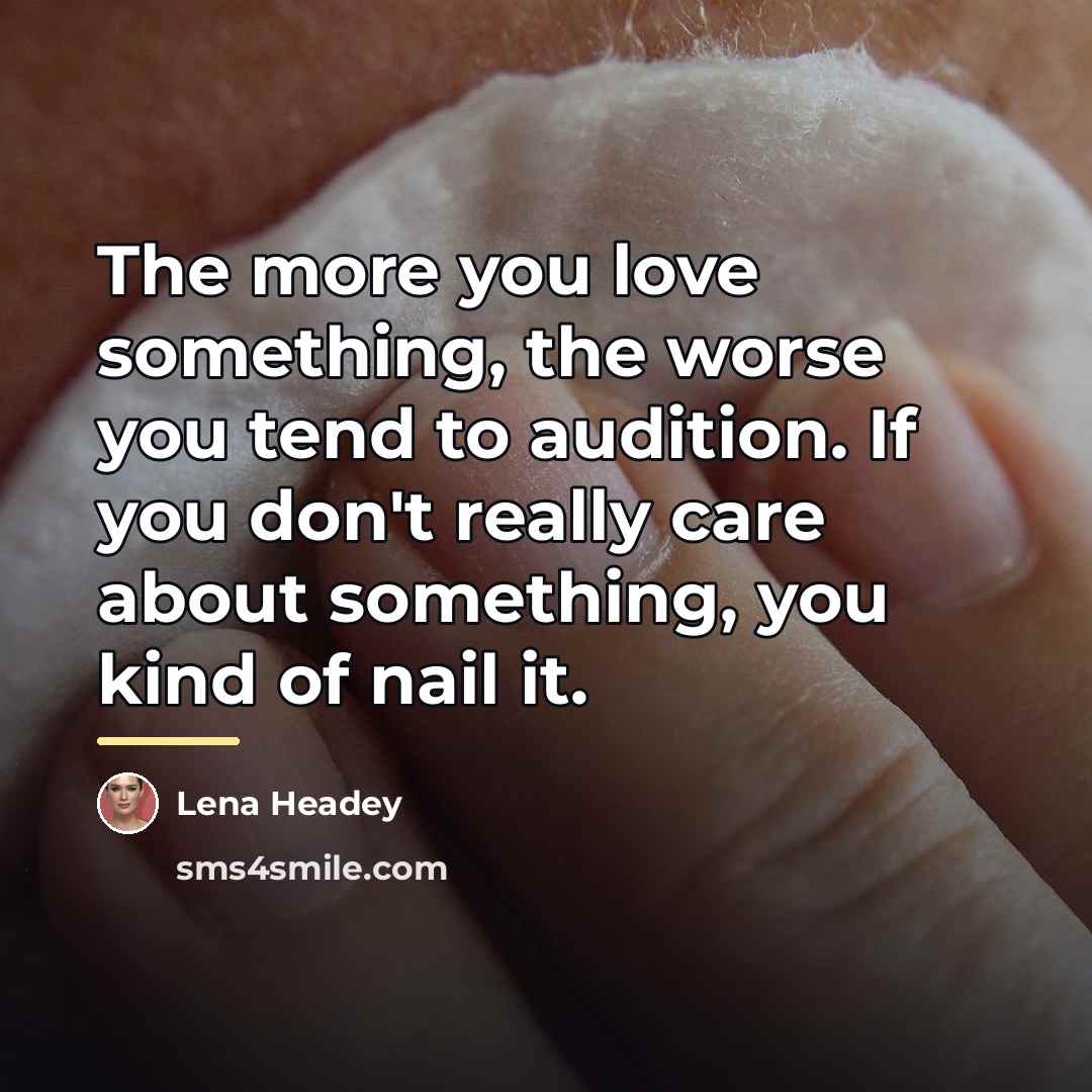 “The more you love something, the worse you tend to…” quote by Lena Headey