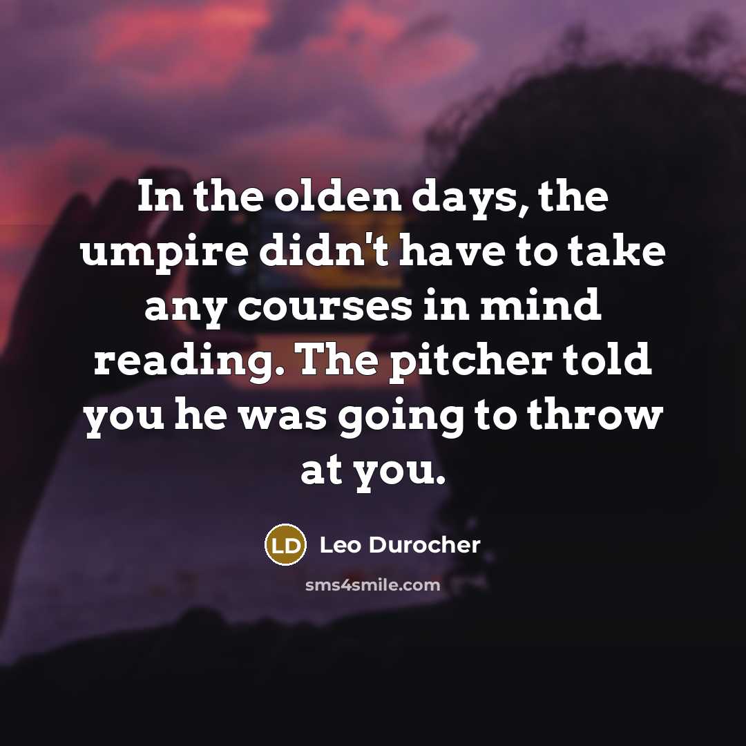 “In the olden days, the umpire didn't have to take…” quote by Leo Durocher