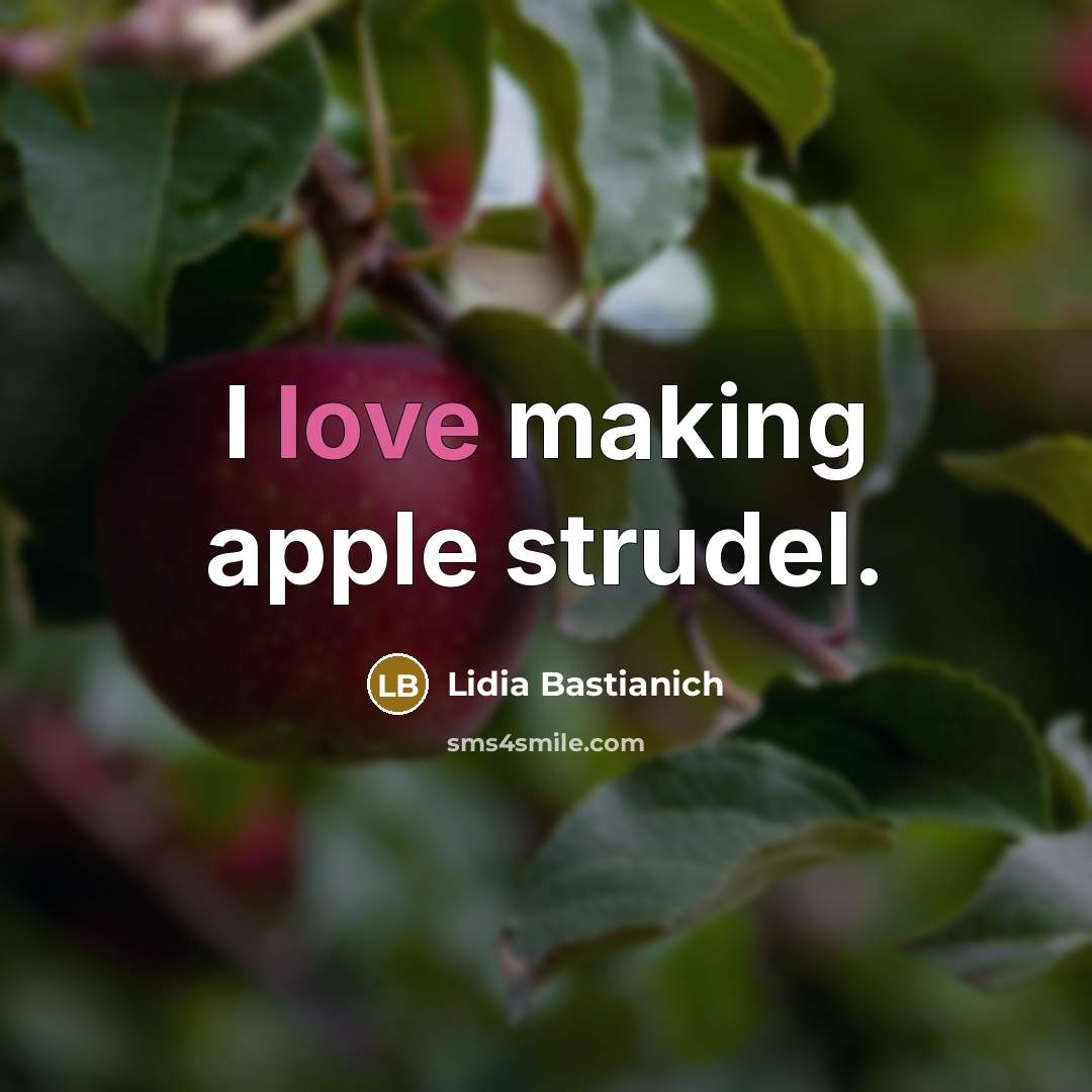 “I love making apple strudel.…” quote by Lidia Bastianich