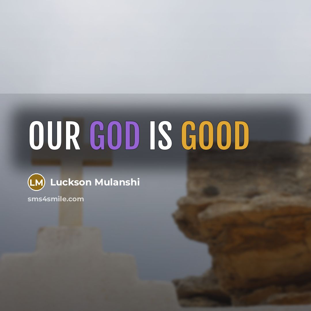 “Our God is Good…” quote by Luckson Mulanshi