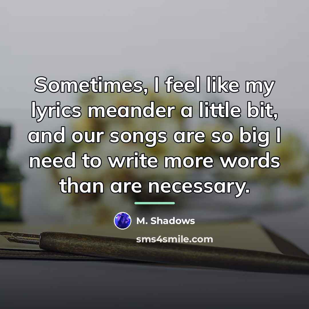 “Sometimes, I feel like my lyrics meander a little bit,…” quote by M. Shadows
