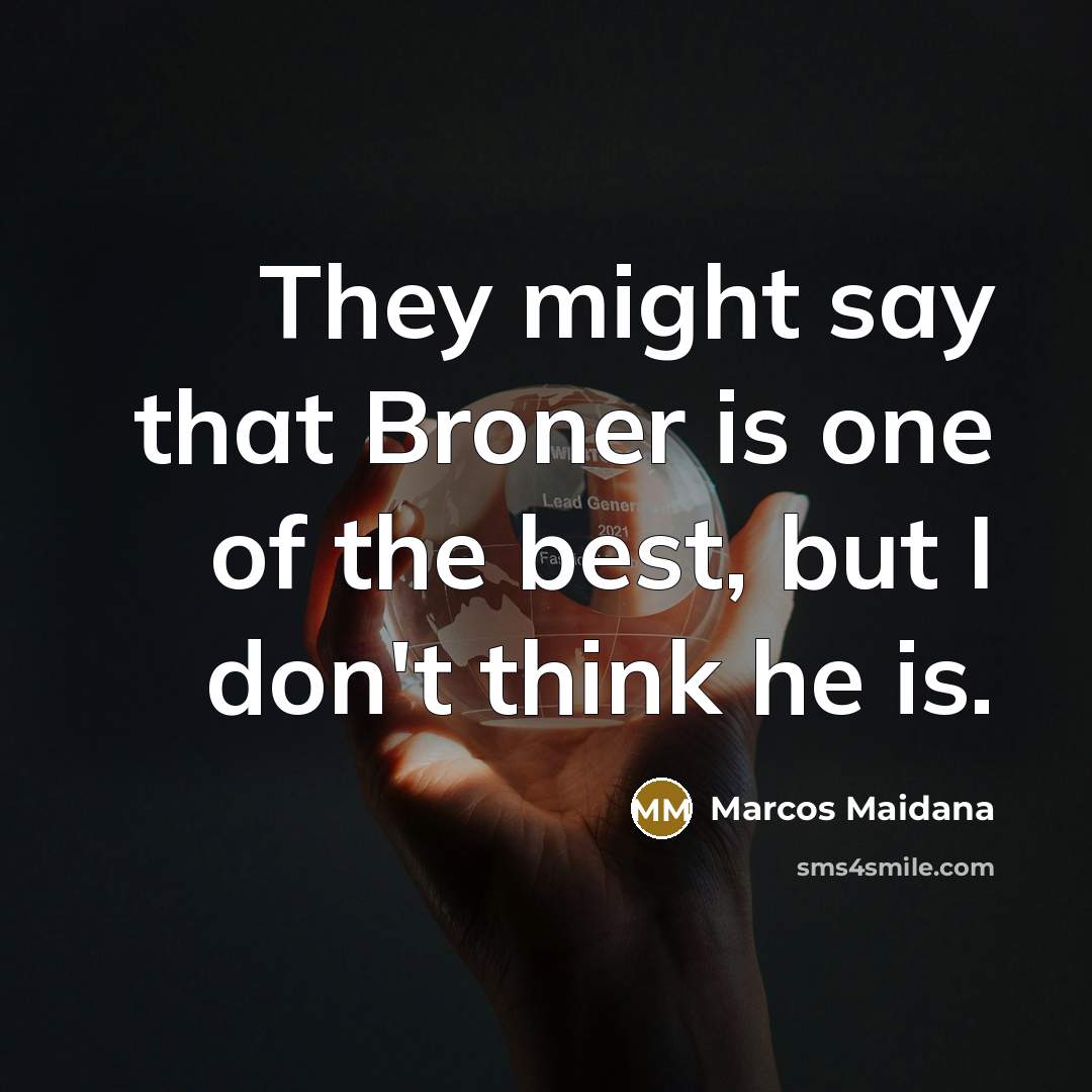 “They might say that Broner is one of the best,…” quote by Marcos Maidana