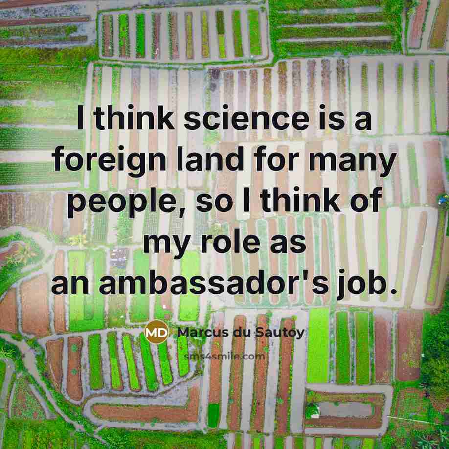 “I think science is a foreign land for many people,…” quote by Marcus du Sautoy