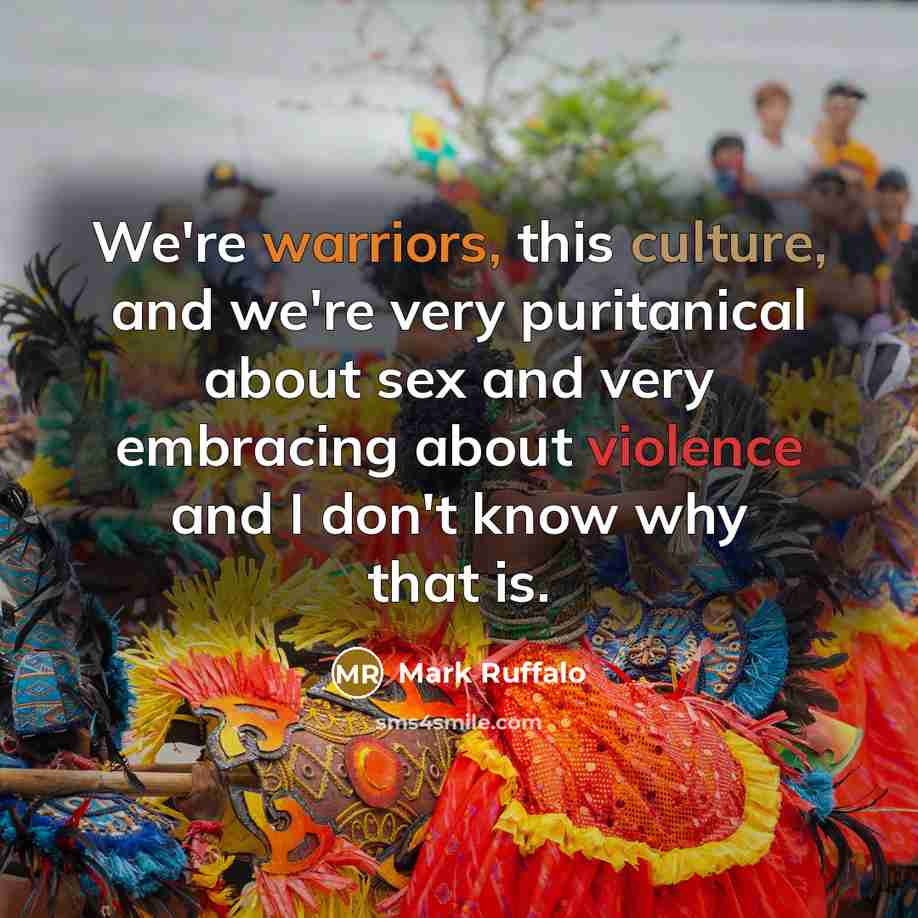 “We're warriors, this culture, and we're very puritanical about sex…” quote by Mark Ruffalo