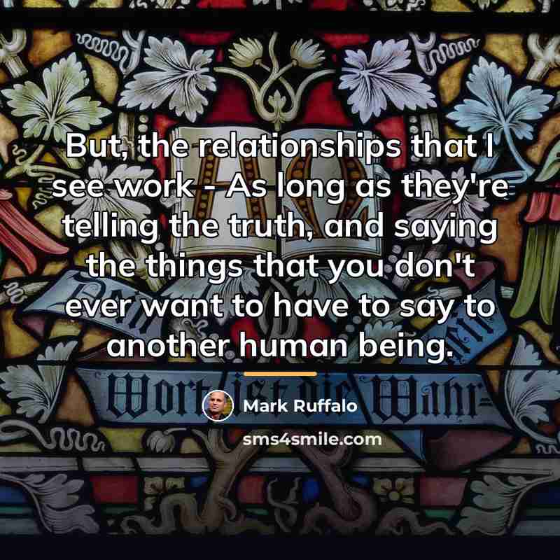 “But, the relationships that I see work - As long…” quote by Mark Ruffalo