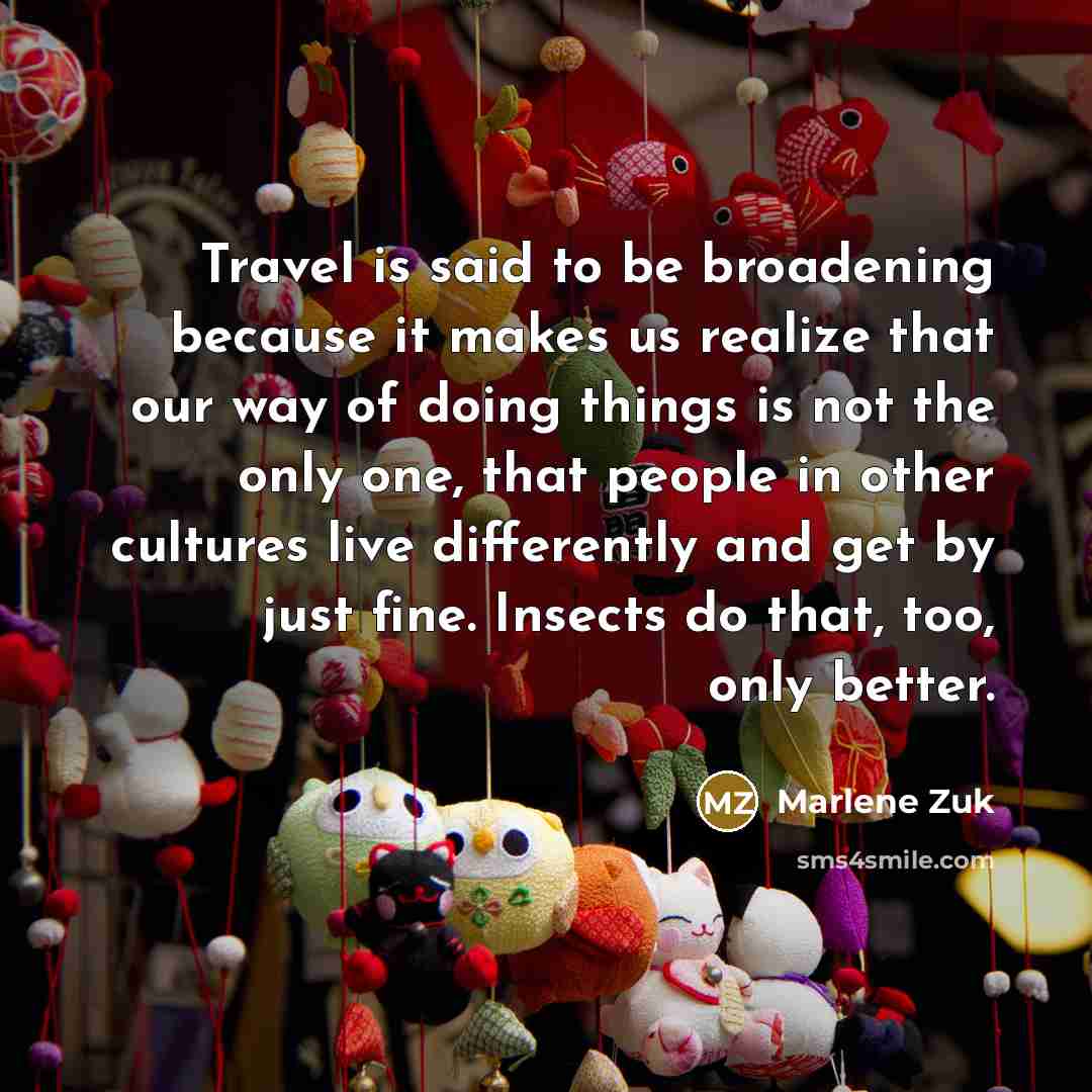 “Travel is said to be broadening because it makes us…” quote by Marlene Zuk