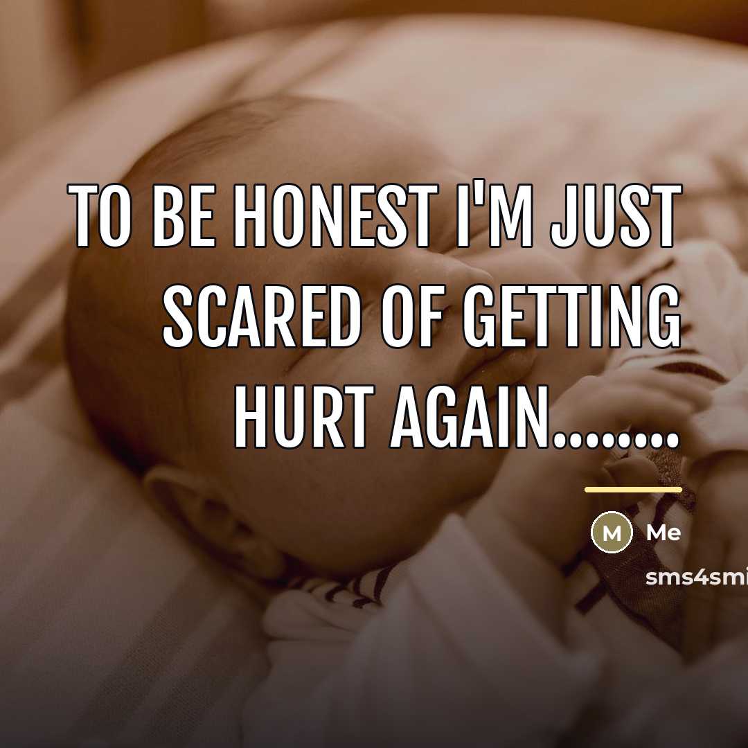 “To be honest I'm just scared of getting hurt again........…” quote by Me
