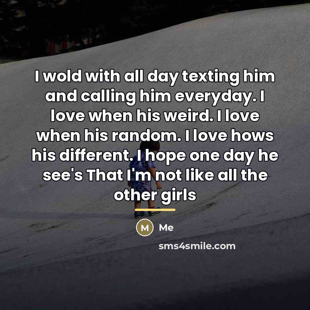 “I wold with all day texting him and calling him…” quote by Me