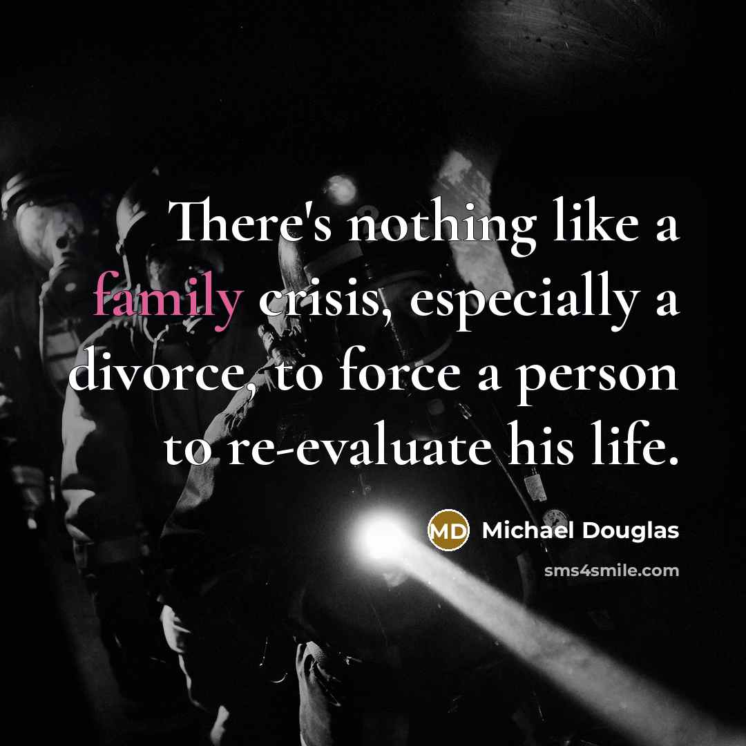 “There's nothing like a family crisis, especially a divorce, to…” quote by Michael Douglas