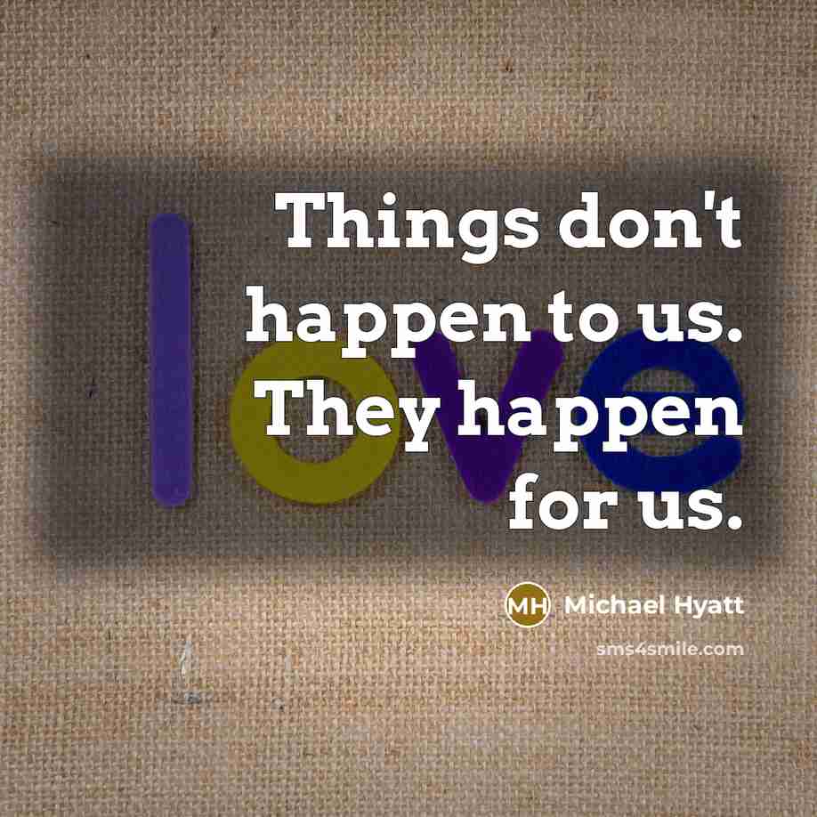 “Things don't happen to us. They happen for us.…” quote by Michael Hyatt