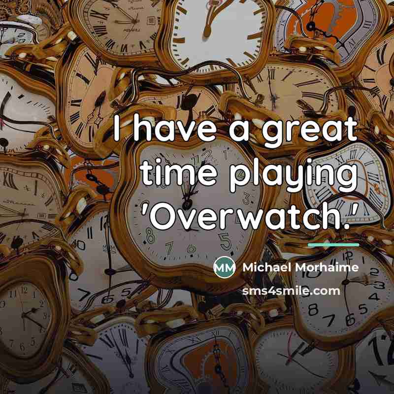 “I have a great time playing 'Overwatch.'…” quote by Michael Morhaime