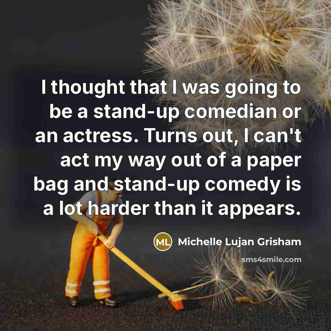 “I thought that I was going to be a stand-up…” quote by Michelle Lujan Grisham