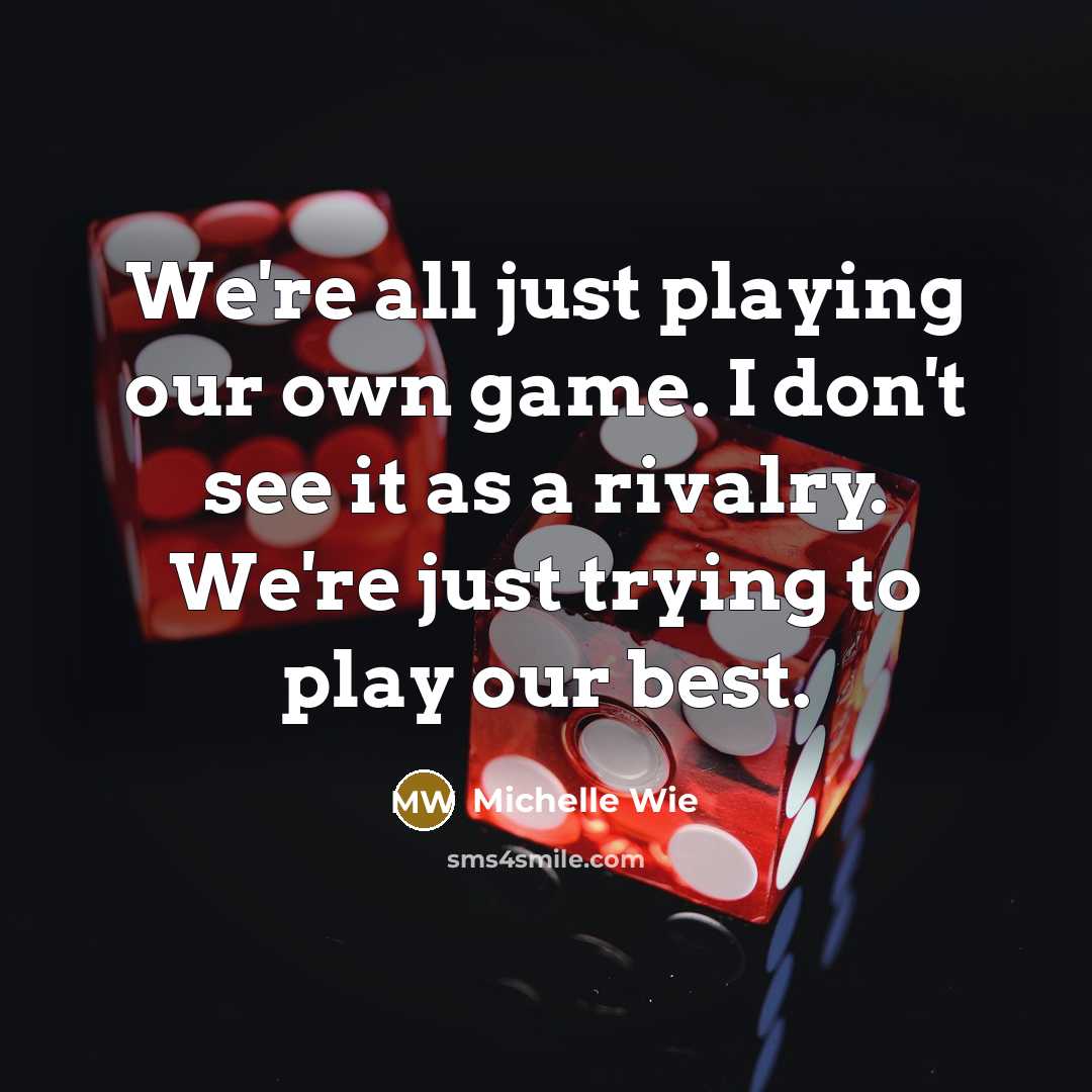 “We're all just playing our own game. I don't see…” quote by Michelle Wie