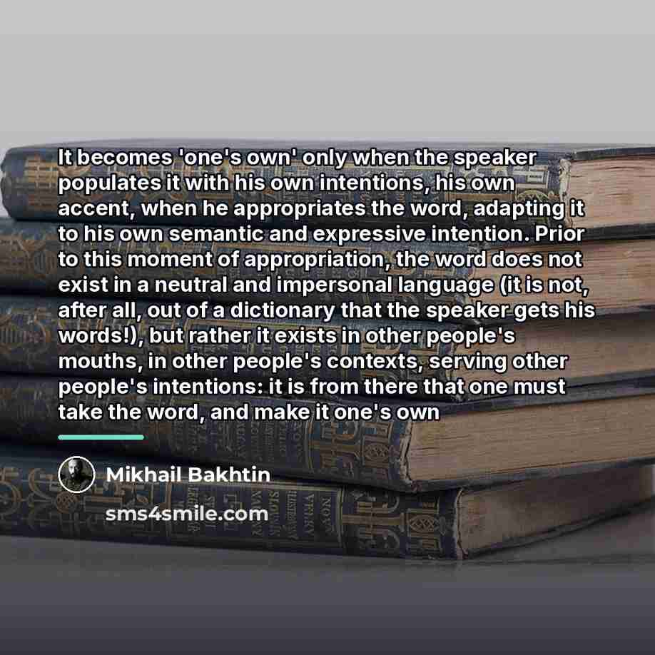 “It becomes 'one's own' only when the speaker populates it…” quote by Mikhail Bakhtin