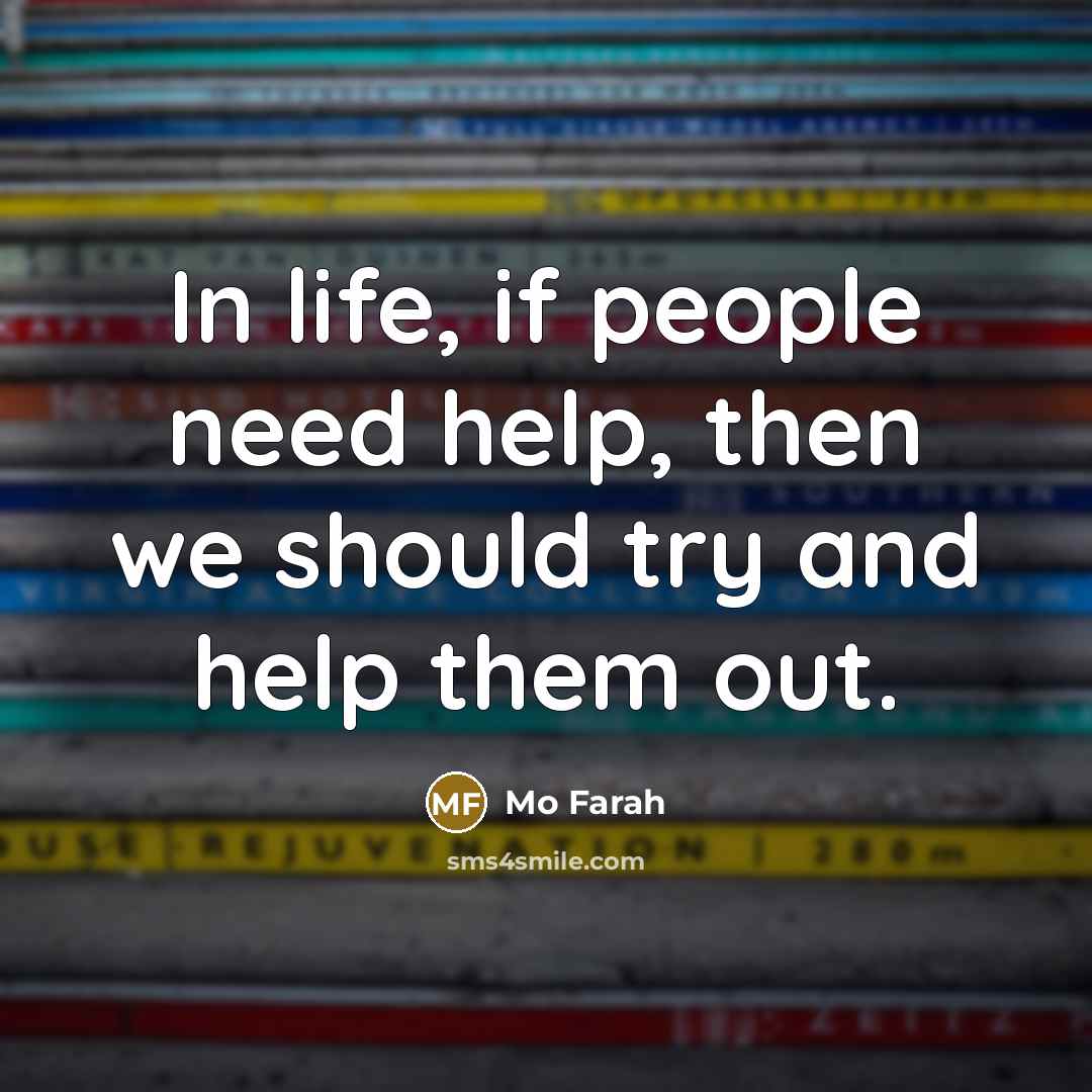 “In life, if people need help, then we should try…” quote by Mo Farah