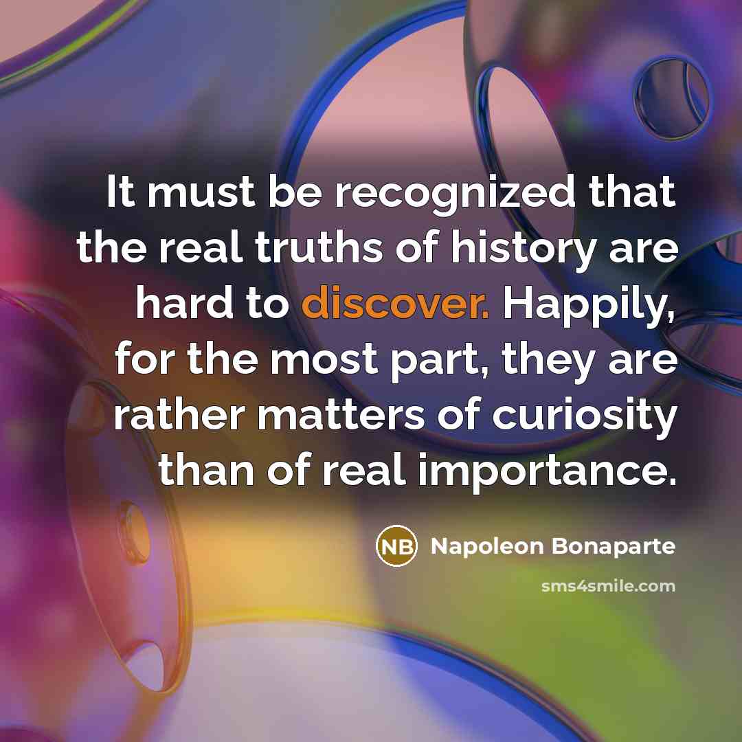 “It must be recognized that the real truths of history…” quote by Napoleon Bonaparte