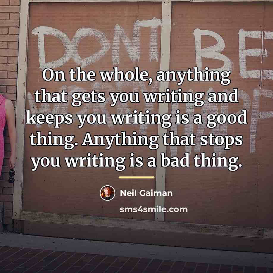 “On the whole, anything that gets you writing and keeps…” quote by Neil Gaiman