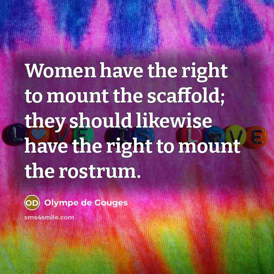 “Women have the right to mount the scaffold; they should likewise have the right to mount the rostrum.” quote by Olympe de Gouges