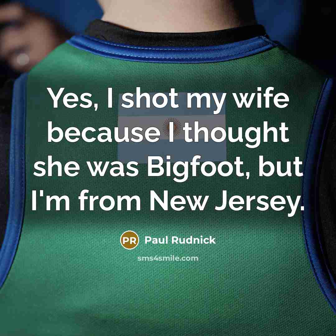 “Yes, I shot my wife because I thought she was…” quote by Paul Rudnick