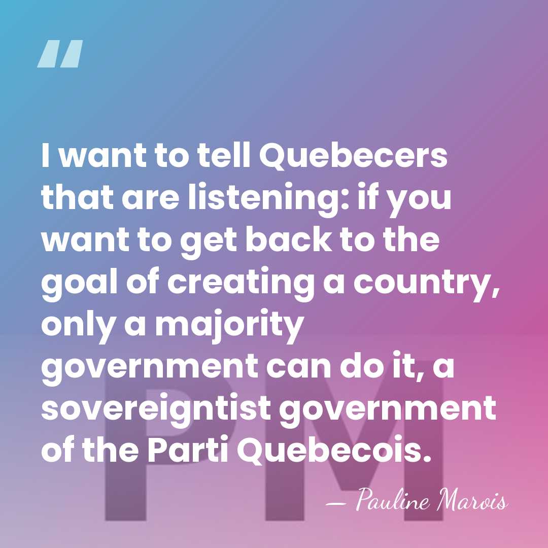 I want to tell Quebecers that are listening: if you want to&hellip; - Pauline Marois