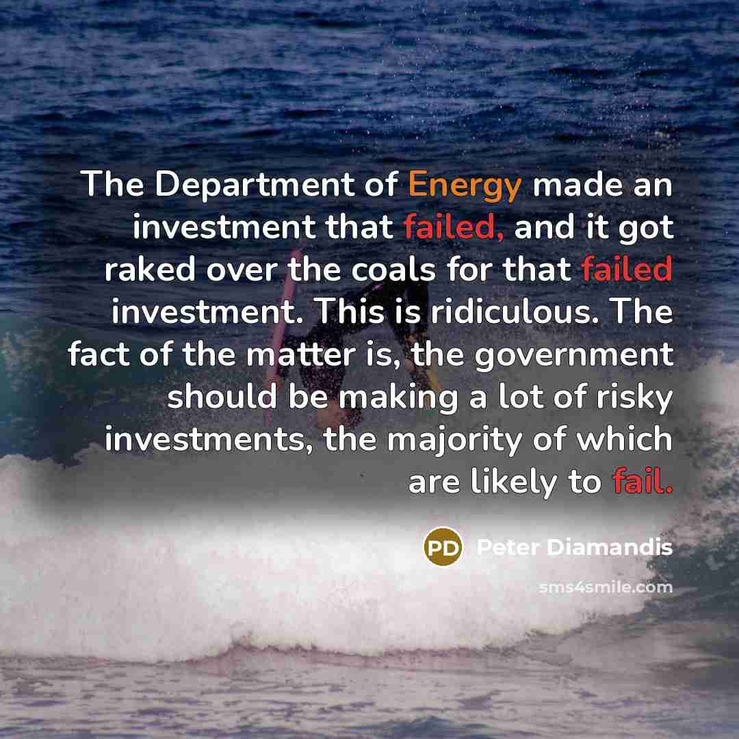 “The Department of Energy made an investment that failed, and…” quote by Peter Diamandis