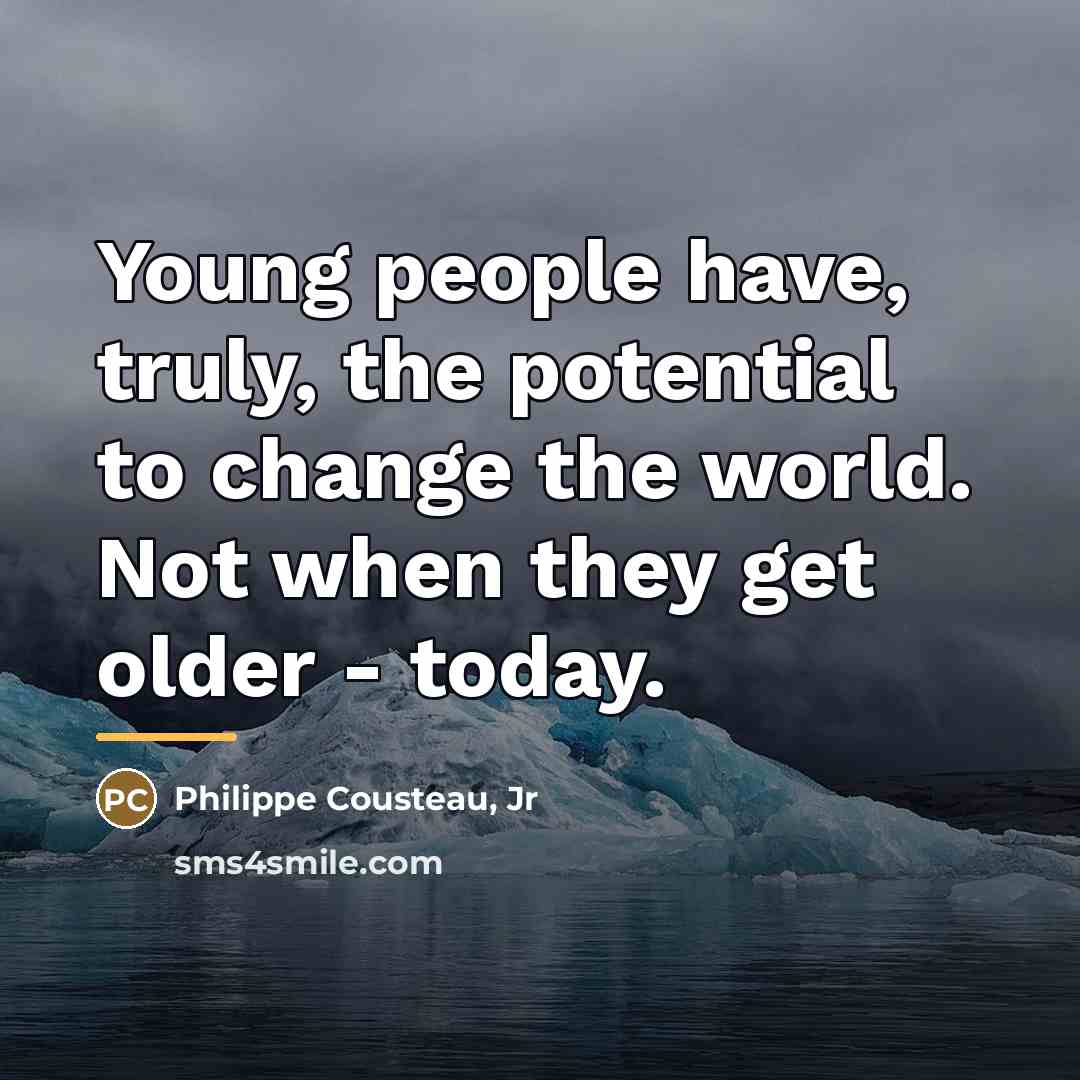 “Young people have, truly, the potential to change the world.…” quote by Philippe Cousteau, Jr