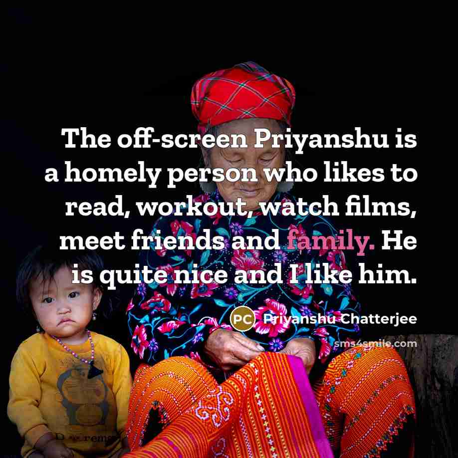 “The off-screen Priyanshu is a homely person who likes to…” quote by Priyanshu Chatterjee