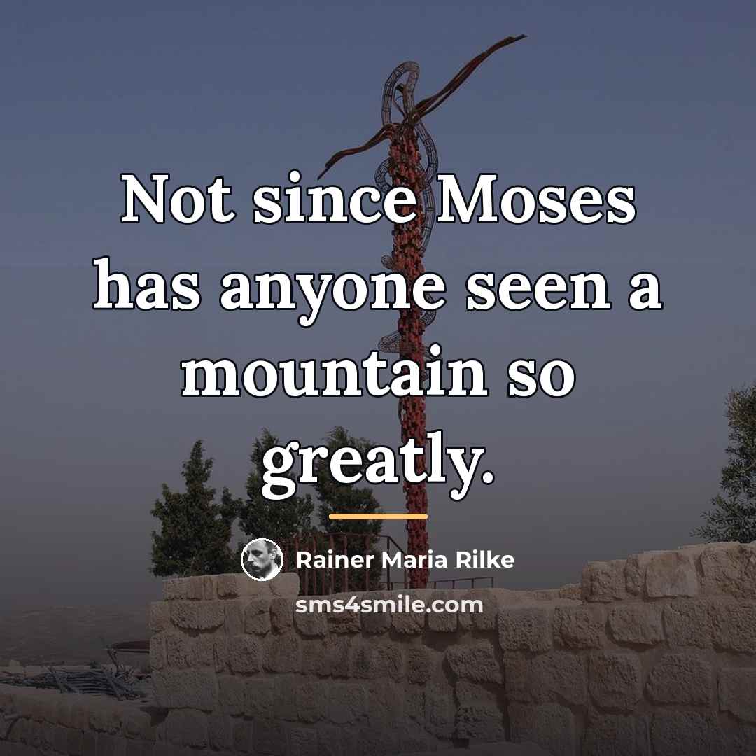 “Not since Moses has anyone seen a mountain so greatly.…” quote by Rainer Maria Rilke