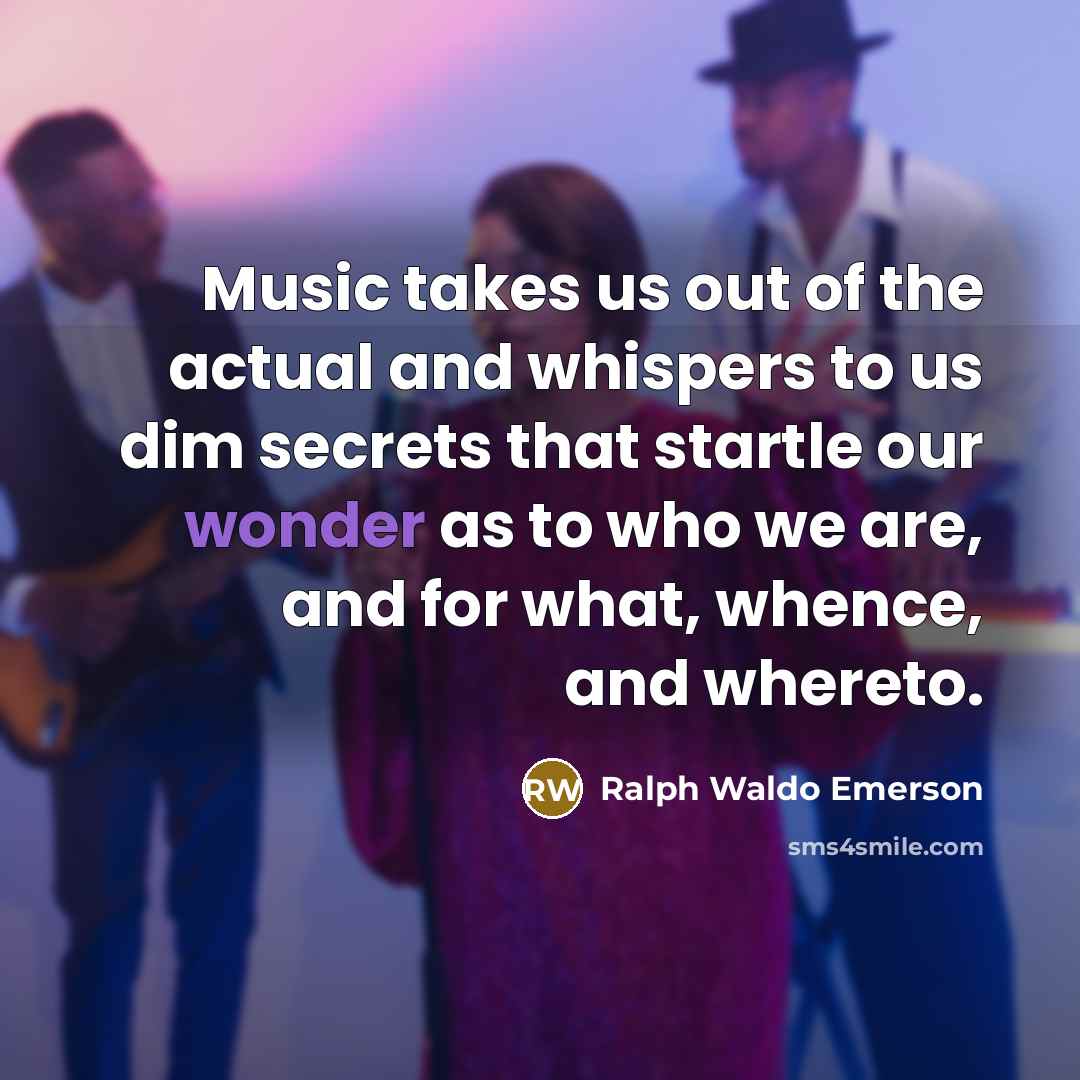 “Music takes us out of the actual and whispers to…” quote by Ralph Waldo Emerson