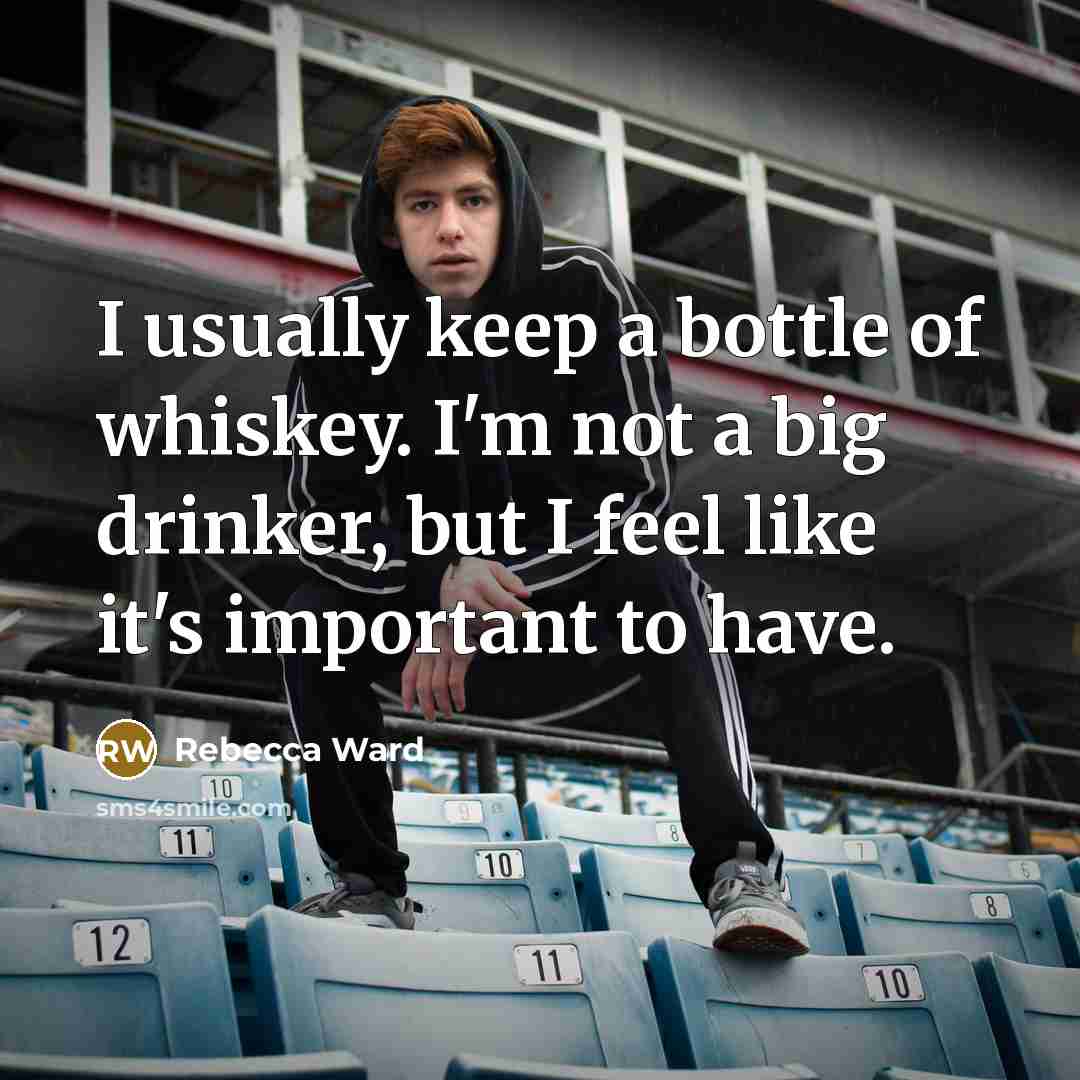 “I usually keep a bottle of whiskey. I'm not a…” quote by Rebecca Ward