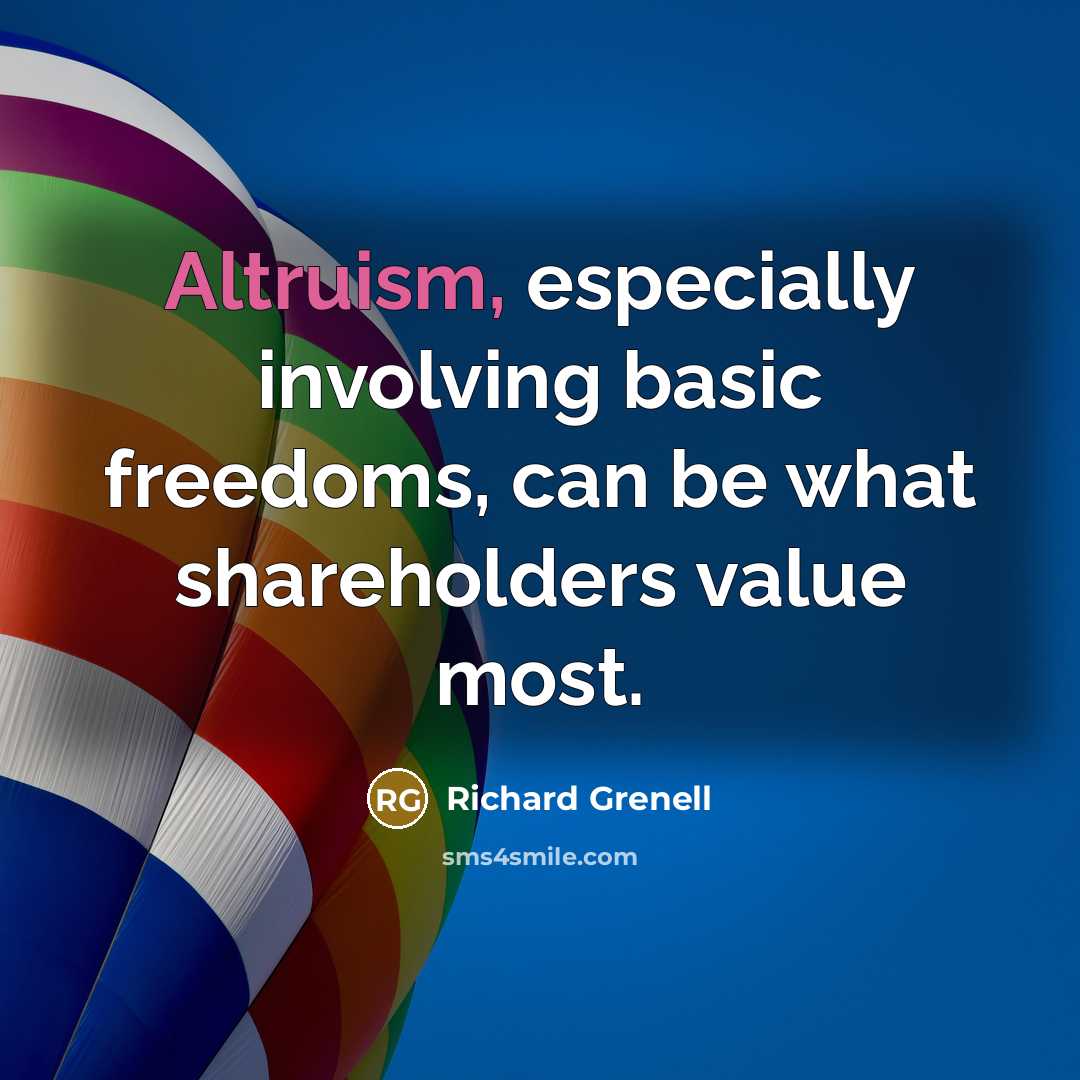 “Altruism, especially involving basic freedoms, can be what shareholders value…” quote by Richard Grenell