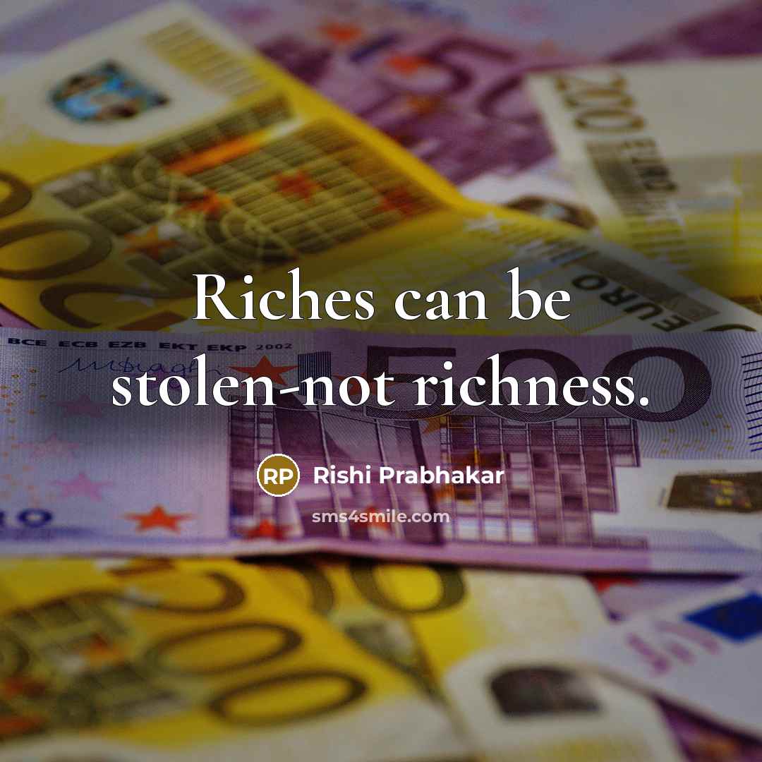 “Riches can be stolen-not richness.…” quote by Rishi Prabhakar