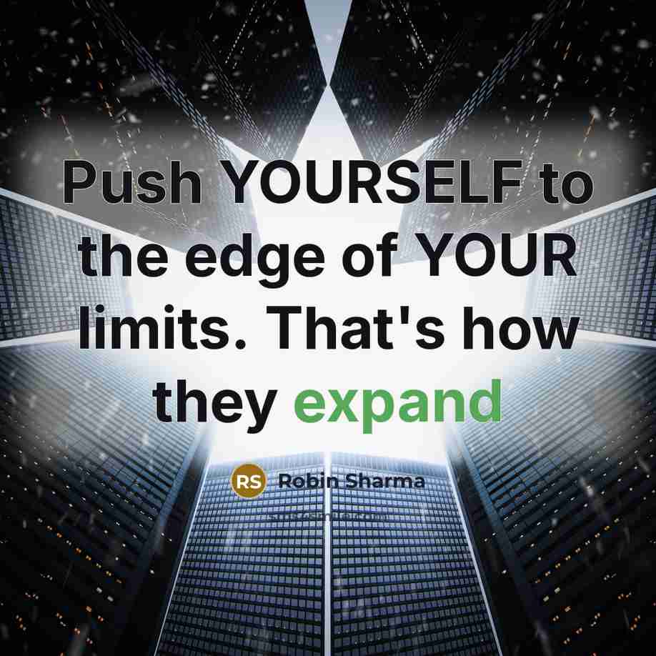 “Push YOURSELF to the edge of YOUR limits. That's how…” quote by Robin Sharma