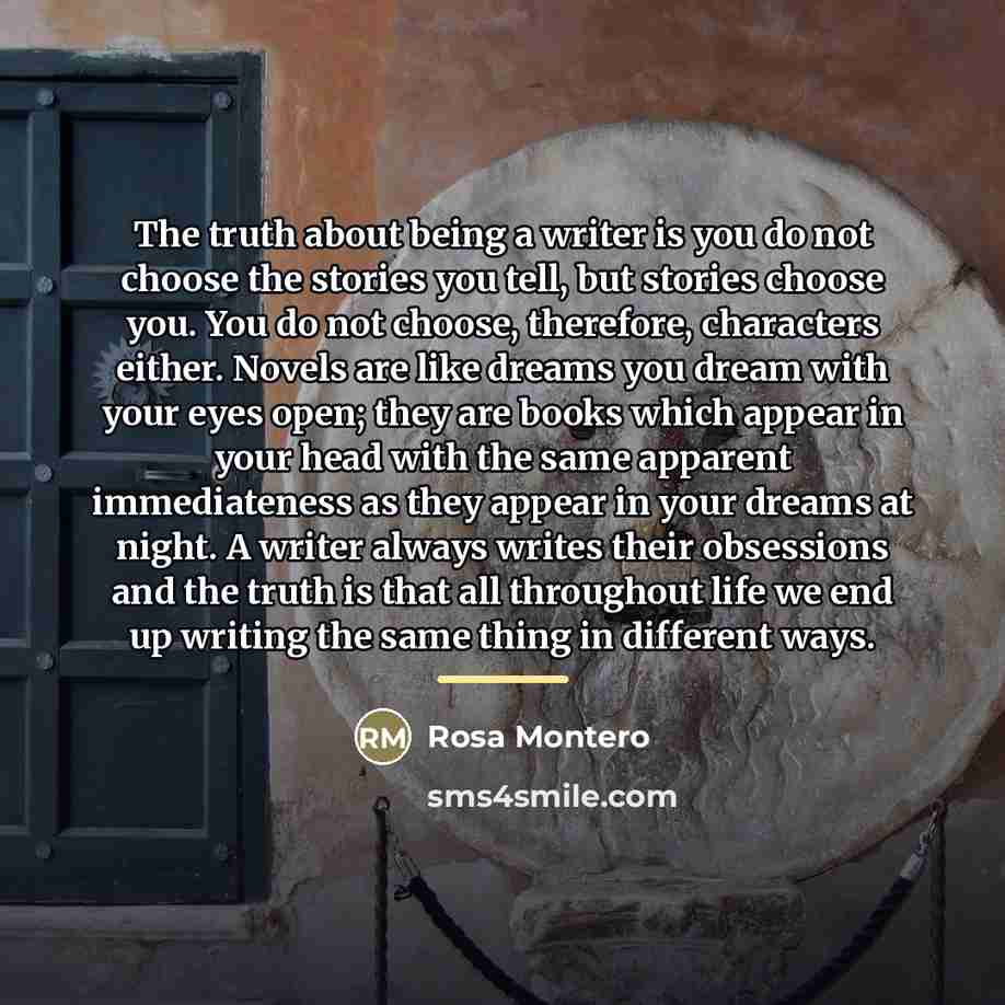 “The truth about being a writer is you do not…” quote by Rosa Montero