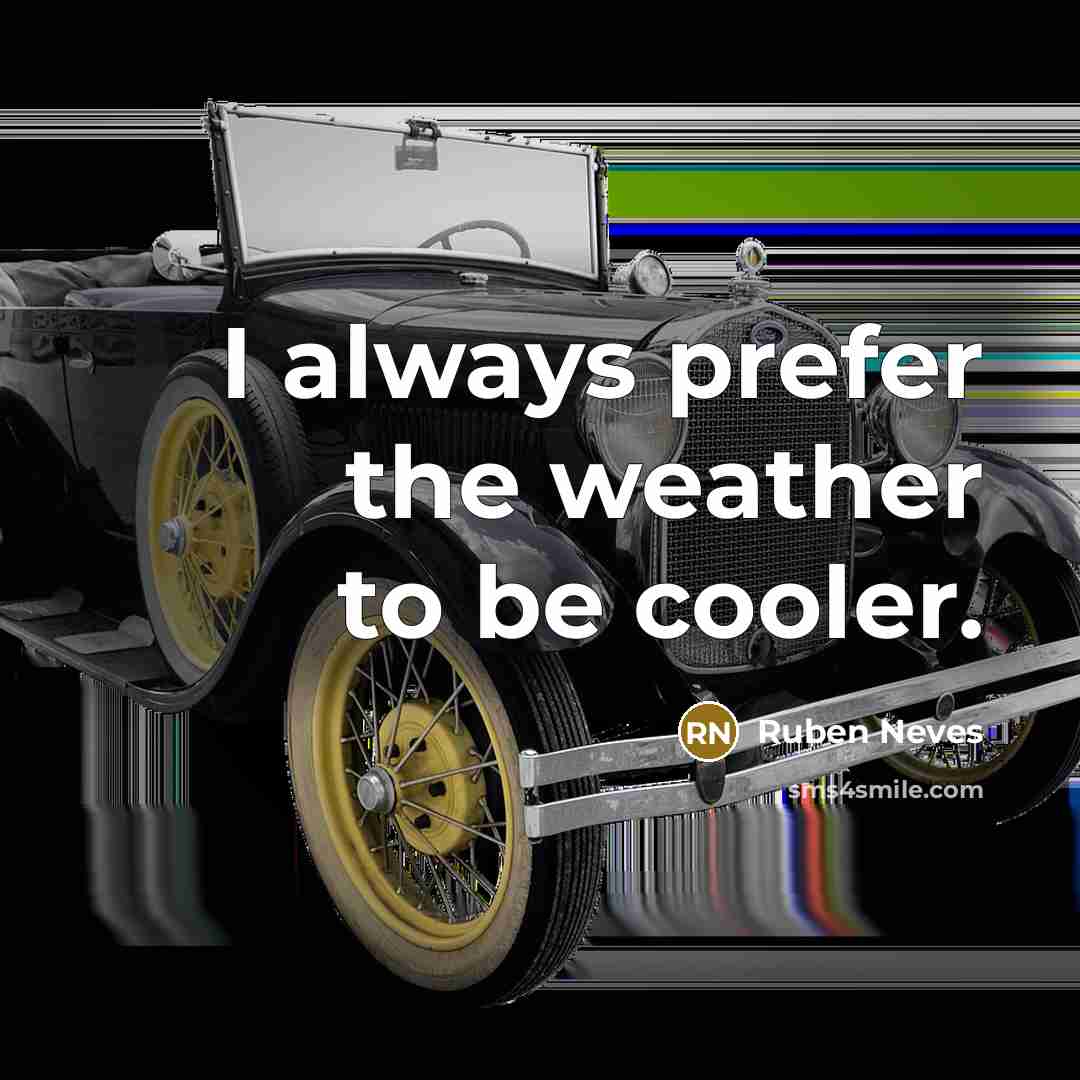 “I always prefer the weather to be cooler.…” quote by Ruben Neves