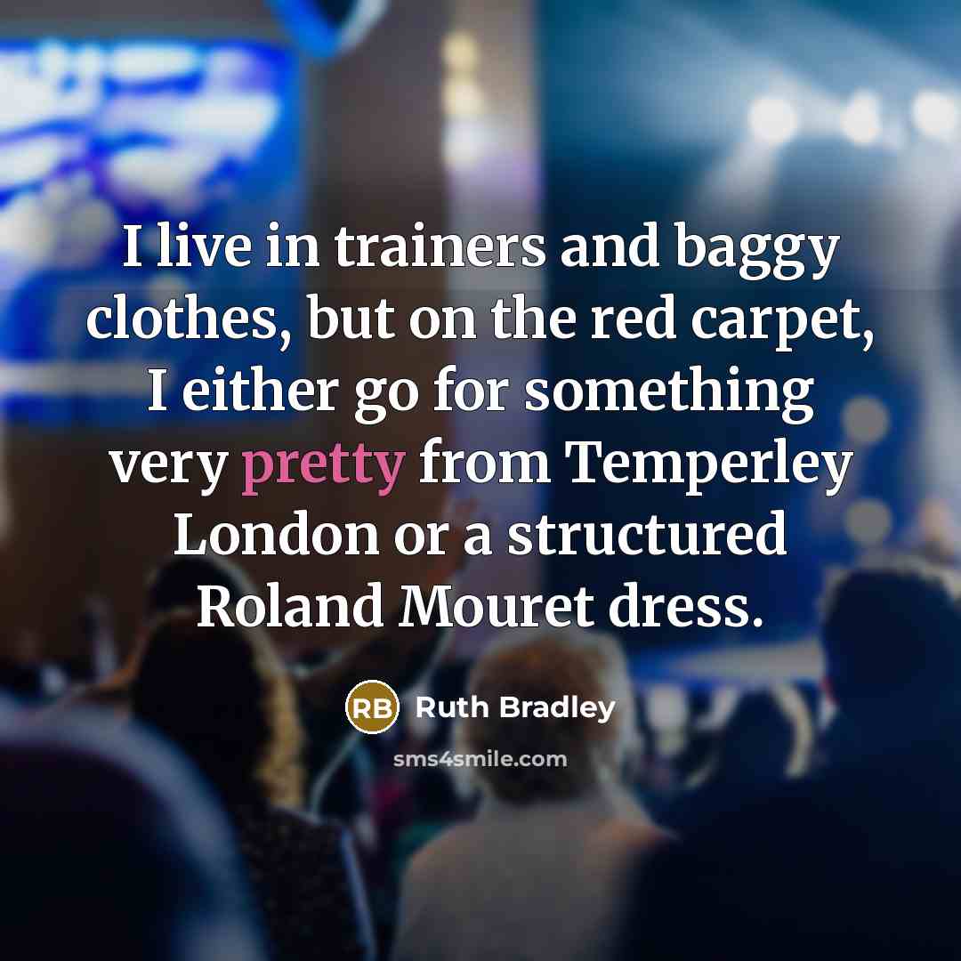 “I live in trainers and baggy clothes, but on the…” quote by Ruth Bradley