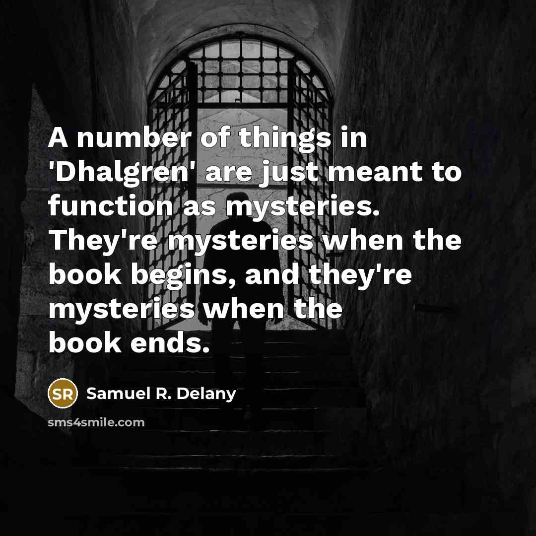 “A number of things in 'Dhalgren' are just meant to…” quote by Samuel R. Delany