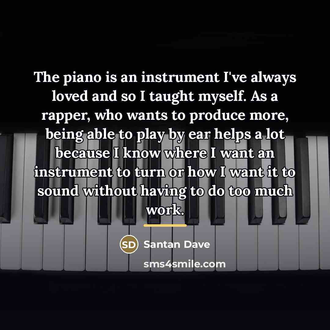 “The piano is an instrument I've always loved and so…” quote by Santan Dave