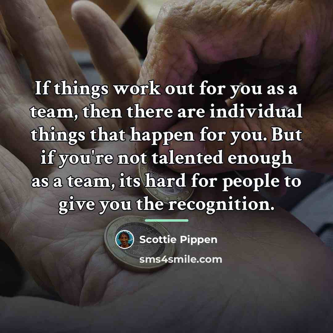 “If things work out for you as a team, then…” quote by Scottie Pippen