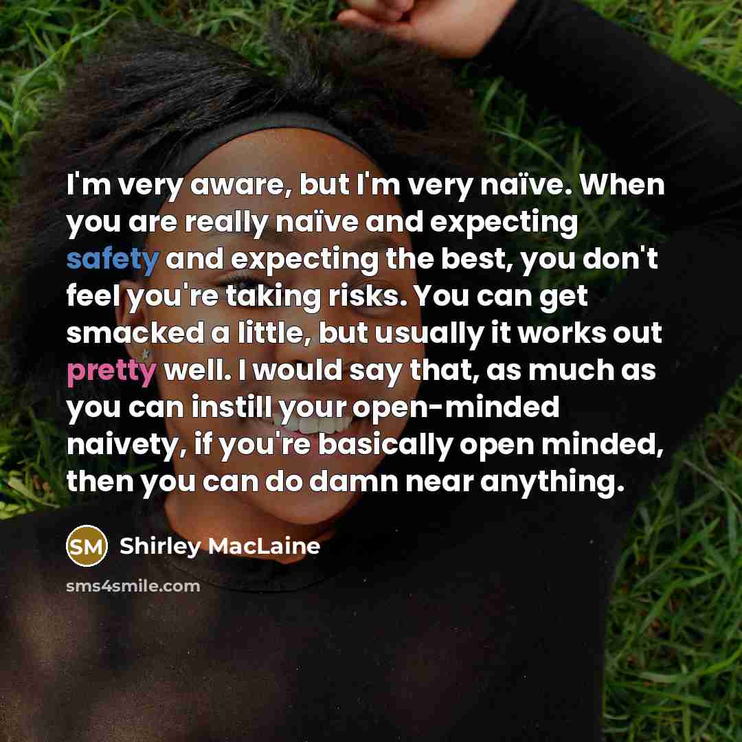 “I'm very aware, but I'm very naïve. When you are…” quote by Shirley MacLaine