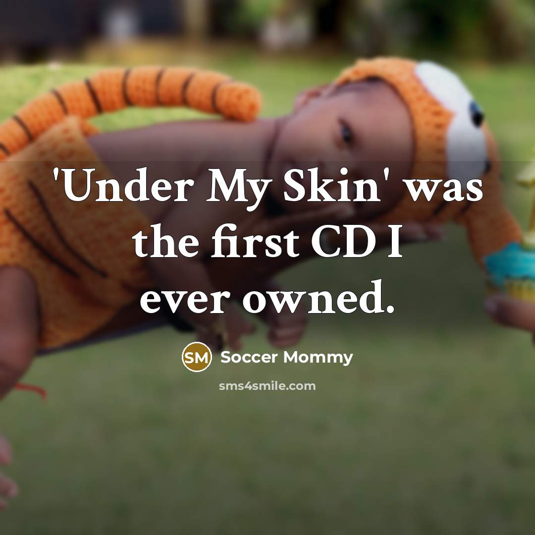 “'Under My Skin' was the first CD I ever owned.…” quote by Soccer Mommy
