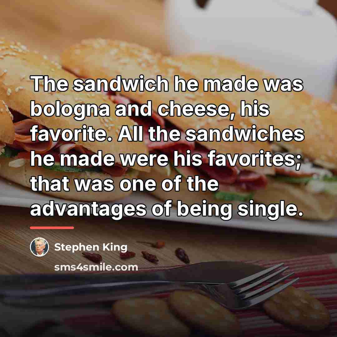 “The sandwich he made was bologna and cheese, his favorite.…” quote by Stephen King